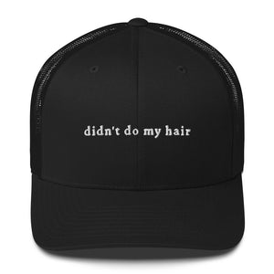 "didn't do my hair" Trucker Cap